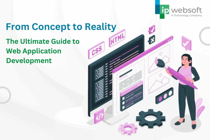 From Concept to Reality: The Ultimate Guide to Web Application Development