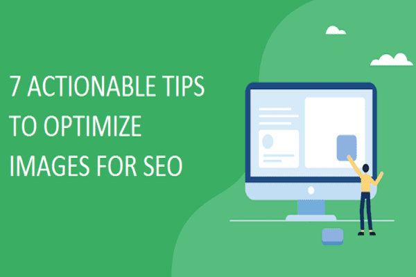 7 Actionable Tips to Optimize Images for SEO in 2021